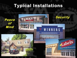 Typical Installations
Security
Peace
of
Mind
 
