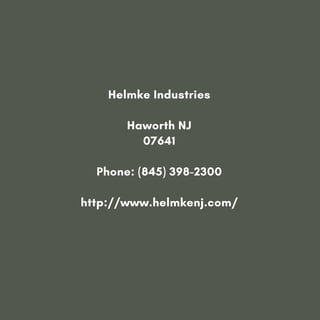 Helmke Industries
Haworth NJ
07641
Phone: (845) 398-2300
http://www.helmkenj.com/
 