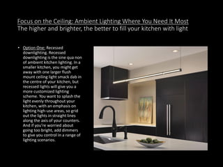 Focus on the Ceiling: Ambient Lighting Where You Need It Most
The higher and brighter, the better to fill your kitchen wit...