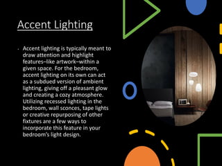 Accent Lighting
• Accent lighting is typically meant to
draw attention and highlight
features–like artwork–within a
given ...
