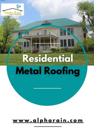 ResidentialResidential
Metal RoofingMetal Roofing
w w w . a l p h a r a i n . c o mw w w . a l p h a r a i n . c o m
 