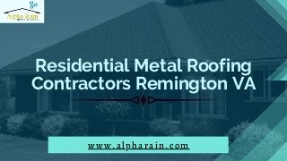 Residential Metal Roofing
Contractors Remington VA
www.alpharain.com
 