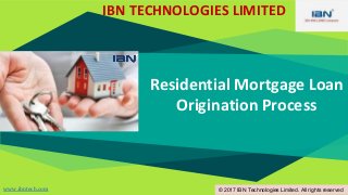Residential Mortgage Loan
Origination Process
IBN TECHNOLOGIES LIMITED
www.ibntech.com © 2017 IBN Technologies Limited. All rights reserved
 