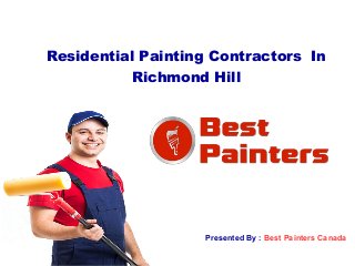 Residential Painting Contractors In
Richmond Hill
Presented By : Best Painters Canada
 