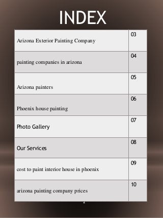 INDEX
2
Arizona Exterior Painting Company
03
painting companies in arizona
04
Arizona painters
05
Phoenix house painting
0...