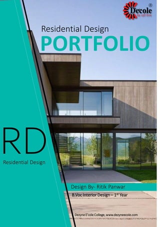 RD
PORTFOLIO
Residential Design
Residential Design
Design By- Ritik Panwar
B.Voc Interior Design – 1st Year
DezyneE’cole College, www.dezyneecole.com
 
