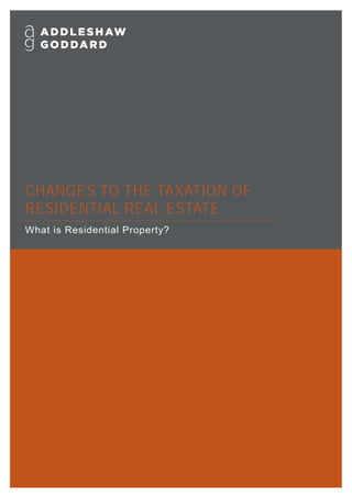 CHANGES TO THE TAXATION OF
RESIDENTIAL REAL ESTATE
What is Residential Property?
 