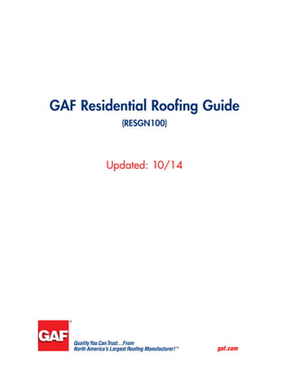 gaf.com
Updated: 10/14
GAF Residential Roofing Guide
(RESGN100)
 