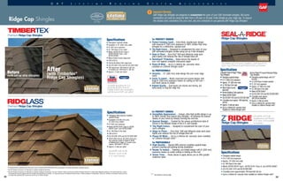 for PROPERTY OWNERS
•	 Perfect Finishing Touch... Extra-thick, double-layer design
with massive 8 (203 mm) exposure is 195% thicker than strip
shingles for a distinctive, upscale look
•	 The Right Colors... Designed to complement the color of your
GAF laminated shingles (unlike using cut-up 3-tab shingles)
•	 Stays In Place... Dura Grip™
Self-seal Adhesive seals each
piece tightly and reduces the risk of shingle blow-off
•	 StainGuard®
Protection... Helps ensure the beauty of
your roof against unsightly blue-green algae†
•	 Peace Of Mind... Up to a Lifetime ltd. warranty when
installed on Lifetime Shingle roofs††
	for PROFESSIONALS
•	Versatile... 12 (305 mm) wide design fits over most ridge
vents
•	Easier To Install... Newly improved pre-scored design with
large 8 (203 mm) exposure means no cutting on the roof—
and fewer pieces to install
•	Highest Quality... Dual layers are sturdy and strong, yet
bend easily to hug the ridge line
Specifications
• Fiberglass asphalt design
•	Available in 12 (305 mm) width
• 8 (203 mm) exposure
• UL 790 Class A fire rated
• Meets ASTM D3161 Class F;
ASTM D3018 Type I; and
ASTM D3462*
• Miami-Dade County approved
• CSA A123.5
• Florida Building Code approved
• ICC-ES ESR-1475 and ICC-ES ESR-3267
•	150 pieces per 100 lineal ft.(30 lm);
5 bundles per 100 lineal ft. (30 lm)
•	Approx. 2 nails per piece
Available throughout the U.S.
(except the Western Area) 
Canada (Check color availability
with the nearest GAF sales office)
Available only in the
Western Areas of the
U.S. and Canada
Specifications
• Fiberglass SBS polymer-modified
asphalt design
•	Available in 8(203 mm) and
10 (254 mm) widths
•	8 (203 mm) exposure
• Meets ASTM D3161 Class A; ASTM
D3018 Type I; and ASTM D3462*
• UL 790 Class A fire rated
• CSA A123.5
• ICC-ES ESR-1475 and ICC-ES ESR-3267
•	48 (8 [203 mm]  10 [254 mm]) pcs./
box (one box covers 31 lineal ft. [9 lm]
of finished hip  ridge); 3.2 boxes cover
approx. 100 lineal ft. (30 lm)
•	Approx. 2 nails per piece
for PROPERTY OWNERS
•	Incredible Appearance... Unique, ultra-high profile design is up
to 382% thicker than typical strip shingles—to enhance the natural
beauty of your home by sharply framing the roof line
•	Special Design... Created for the unique architectural style of
homes in the Western Areas of the U.S. and Canada
•	The Right Colors... Designed to complement the color of your
roof’s shingles
•	Stays In Place... Dura Grip™
Self-seal Adhesive seals each piece
tightly and reduces the risk of shingle blow-off
•	Peace Of Mind... Up to a Lifetime ltd. warranty when installed
on Lifetime Shingle roofs††
	for PROFESSIONALS
•	High Quality... Special SBS polymer-modified asphalt helps
prevent cracking and peeling during installation
•	Ready To Install... Patented, pre-folded design with 8 (203 mm)
exposure means no costly cutting or folding on the roof
•	Saves Time... Fewer pieces to apply allows you to offer greater
customer value
After
(with Timbertex®
Ridge Cap Shingles)
*Periodically tested by independent and internal labs to ensure compliance with ASTM D3462 at time of manufacture. Test results obtained after manufacture will vary.
†
See GAF Shingle  Accessory Ltd. Warranty for complete coverage and restrictions.
††
See GAF Shingle  Accessory Ltd. Warranty for complete coverage and restrictions. The word “Lifetime” means as long as the original individual owner(s) of a single-family detached residence [or the second owner(s) in certain
circumstances] owns the property where the shingles and accessories are installed. For owners/structures not meeting the above criteria, Lifetime coverage is not applicable. Lifetime ltd. warranty on accessories requires the use
of at least three qualifying GAF accessories and the use of Lifetime Shingles.
Premium Ridge Cap Shingles
Premium Ridge Cap Shingles
Before
(with cut-up strip shingles)
(Available only in Eastern, Southern, and Central U.S.
Areas, and in Eastern and Central Areas of Canada)
(Available only in the
Southwestern and Western
U.S. Areas. Not available
in Canada.)
Specifications
• Fiberglass asphalt design
• 55
/8 (143 mm) exposure
• Approx. 10 (254 mm) wide
• UL 790 Class A fire rated
• Meets ASTM D3018 Type I, ASTM D3161 Class A, and ASTM D3462*
• ICC-ES ESR-1475 and ICC-ES ESR-3267
• 3 bundles cover approximately 100 lineal feet (30 lm)
• Up to a Lifetime ltd. warranty when installed on Lifetime Shingle roofs††
Z
®
RIDGE
Z
®
RIDGE
®
®
Ridge Cap Shingles
®
SEAL-A-RIDGE
®
SEAL-A-RIDGERIDGE CAP SHINGLES
RIDGE CAP SHINGLES
®
SEAL-A-RIDGERIDGE CAP SHINGLES
Ridge Cap Shingles
Specifications
(Standard Seal-A-Ridge®
Ridge
Cap Shingles)
• Fiberglass asphalt design
• 6 2
/3 (169 mm) exposure
• Approx. 12 (305 mm) wide
• UL790ClassAfirerated
• Miami-Dade County
approved
• Florida Building Code approved
• Meets ASTM D3462*
• ICC-ES ESR-1475 and ICC-ES ESR-3267
• 4 bundles cover approx. 100 lineal feet
(30 lm)
• Approx. 2 nails per piece
• Up to a Lifetime ltd. warranty when
installed on Lifetime Shingle roofs††
(Seal-A-Ridge®
IR Impact-Resistant Ridge
Cap Shingles)
• Fiberglass asphalt design with FLX™
formula
• UL 2218 Class 4 impact resistant
• 5 (127 mm) exposure
• Approx. 12 (305 mm) wide
• UL 790 Class A fire rated
• Meets ASTM D3462*
• ICC-ES ESR-1475 and ICC-ES ESR-3267
• 4 bundles cover approx.
100 (30 lm) lineal feet
• Approx. 2 nails per piece
• Up to a Lifetime ltd. warranty when
installed on Lifetime Shingle roofs††
!
38 39
­Ridge Cap Shingles
GAF L i f e t i m e R o o f i n g S y s t e m A cc e s s o r i e s
Important Warning:
GAF Ridge Cap Shingles are designed to complement the color of your GAF laminated shingles. But some
contractors cut costs by using the tabs from a 20-year or 25-year 3-tab shingle as your ridge cap. To ensure
the closest color consistency for your roof, ask your contractor to use genuine GAF Ridge Cap Shingles!
SHINGLE  ACCESSORY LTD. WARRANTY
LTD. WARRANTY TERM
SHINGLE  ACCESSORY LTD. WARRANTY
LTD. WARRANTY TERM
SHINGLE  ACCESSORY LTD. WARRANTY
LTD. WARRANTY TERM
SHINGLE  ACCESSORY LTD. WARRANTY
LTD. WARRANTY TERM
SHINGLE  ACCESSORY LTD. WARRANTY
LTD. WARRANTY TERM
SHINGLE  ACCESSORY LTD. WARRANTY
LTD. WARRANTY TERM
SHINGLE  ACCESSORY LTD. WARRANTY
LTD. WARRANTY TERM
SHINGLE  ACCESSORY LTD. WARRANTY
LTD. WARRANTY TERM
SHINGLE  ACCESSORY LTD. WARRANTY
LTD. WARRANTY TERM
SHINGLE  ACCESSORY LTD. WARRANTY
LTD. WARRANTY TERM
SHINGLE  ACCESSORY LTD. WARRANTY
LTD. WARRANTY TERM
SHINGLE  ACCESSORY LTD. WARRANTY
LTD. WARRANTY TERM
SHINGLE  ACCESSORY LTD. WARRANTY
LTD. WARRANTY TERM
SHINGLE  ACCESSORY LTD. WARRANTY
LTD. WARRANTY TERM
SHINGLE  ACCESSORY LTD. WARRANTY
LTD. WARRANTY TERM
SHINGLE  ACCESSORY LTD. WARRANTY
LTD. WARRANTY TERM
SHINGLE  ACCESSORY LTD. WARRANTY
LTD. WARRANTY TERM
SHINGLE  ACCESSORY LTD. WARRANTY
LTD. WARRANTY TERM
SHINGLE  ACCESSORY LTD. WARRANTY
LTD. WARRANTY TERM
SHINGLE  ACCESSORY LTD. WARRANTY
LTD. WARRANTY TERM
†, †† ,*
See footnotes on previous page
U.S. only
 