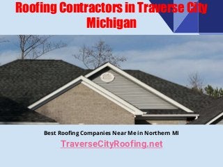 Roofing Contractors in Traverse City
Michigan
TraverseCityRoofing.net
Best Roofing Companies Near Me in Northern MI
 