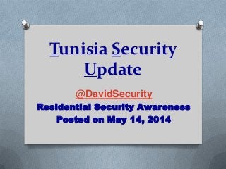 Tunisia Security
Update
@DavidSecurity
Residential Security Awareness
Posted on May 14, 2014
 