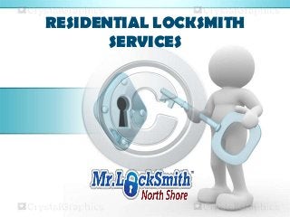 RESIDENTIAL LOCKSMITH
SERVICES
 