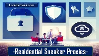Residential Sneaker Proxies-
LocalProxies.Com-Residential Sneaker Proxies-
Localproxies.com
 