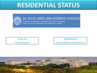 RESIDENTIAL STATUS
1
Rajakrishnan M
Assistant Professor in Commerce CA
Income Tax
Law and Practice
 