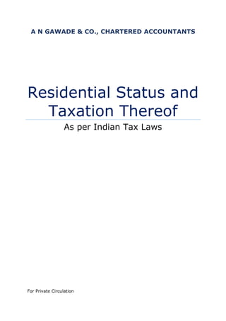 A N GAWADE & CO., CHARTERED ACCOUNTANTS

Residential Status and
Taxation Thereof
As per Indian Tax Laws

For Private Circulation

 