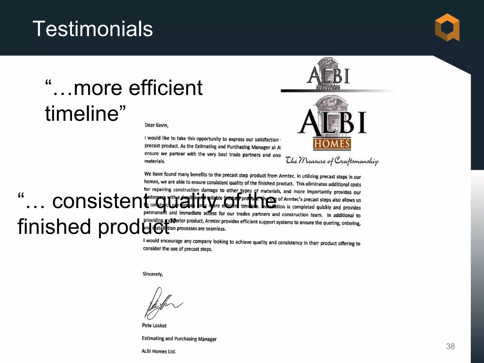 Testimonials

  “…more efficient
  timeline”



“… consistent quality of the
finished product”




                               38
 