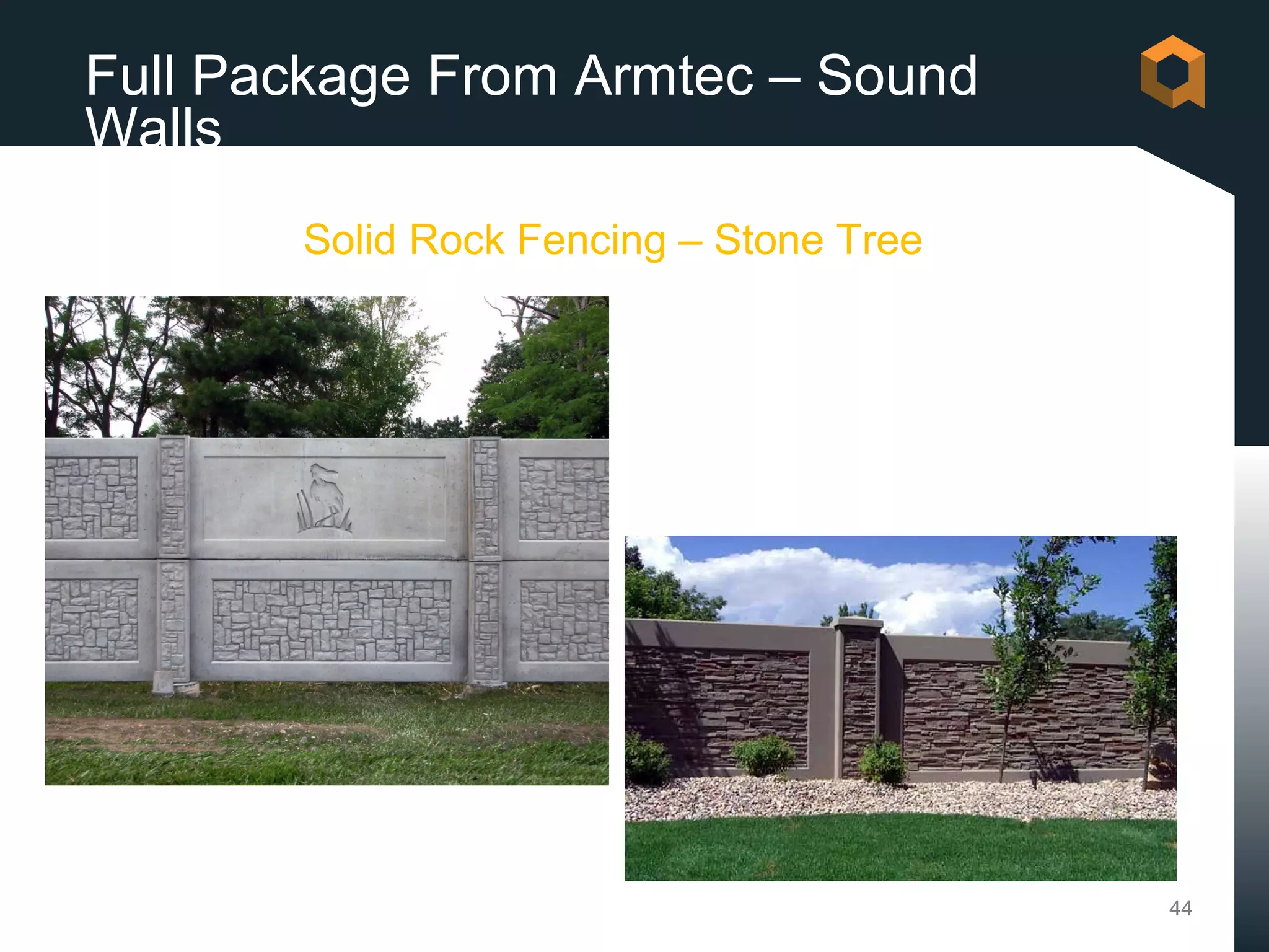 Full Package From Armtec – Sound
Walls
       Solid Rock Fencing – Stone Tree




                                         44
 
