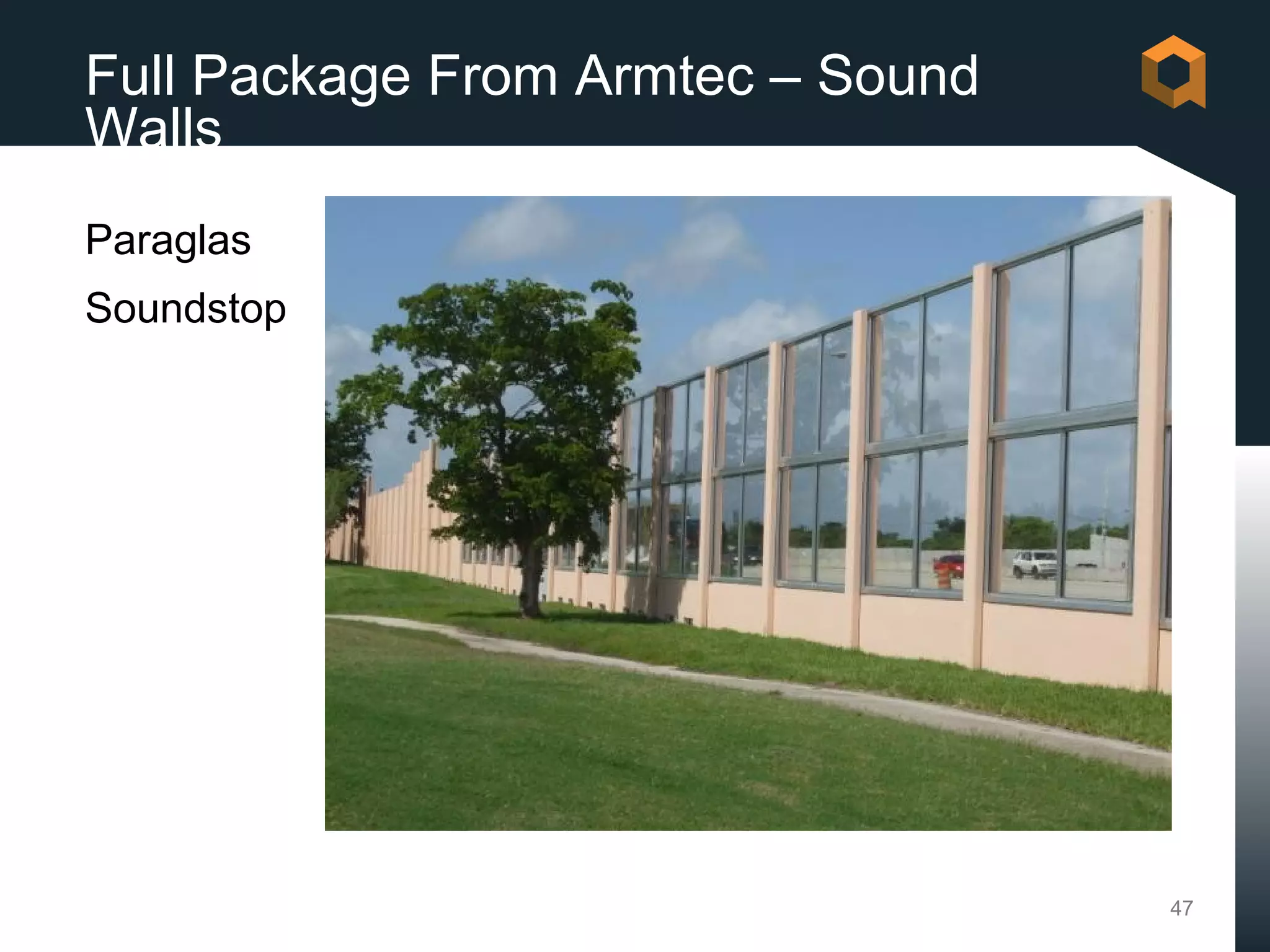 Full Package From Armtec – Sound
Walls
Paraglas
Soundstop




                                   47
 