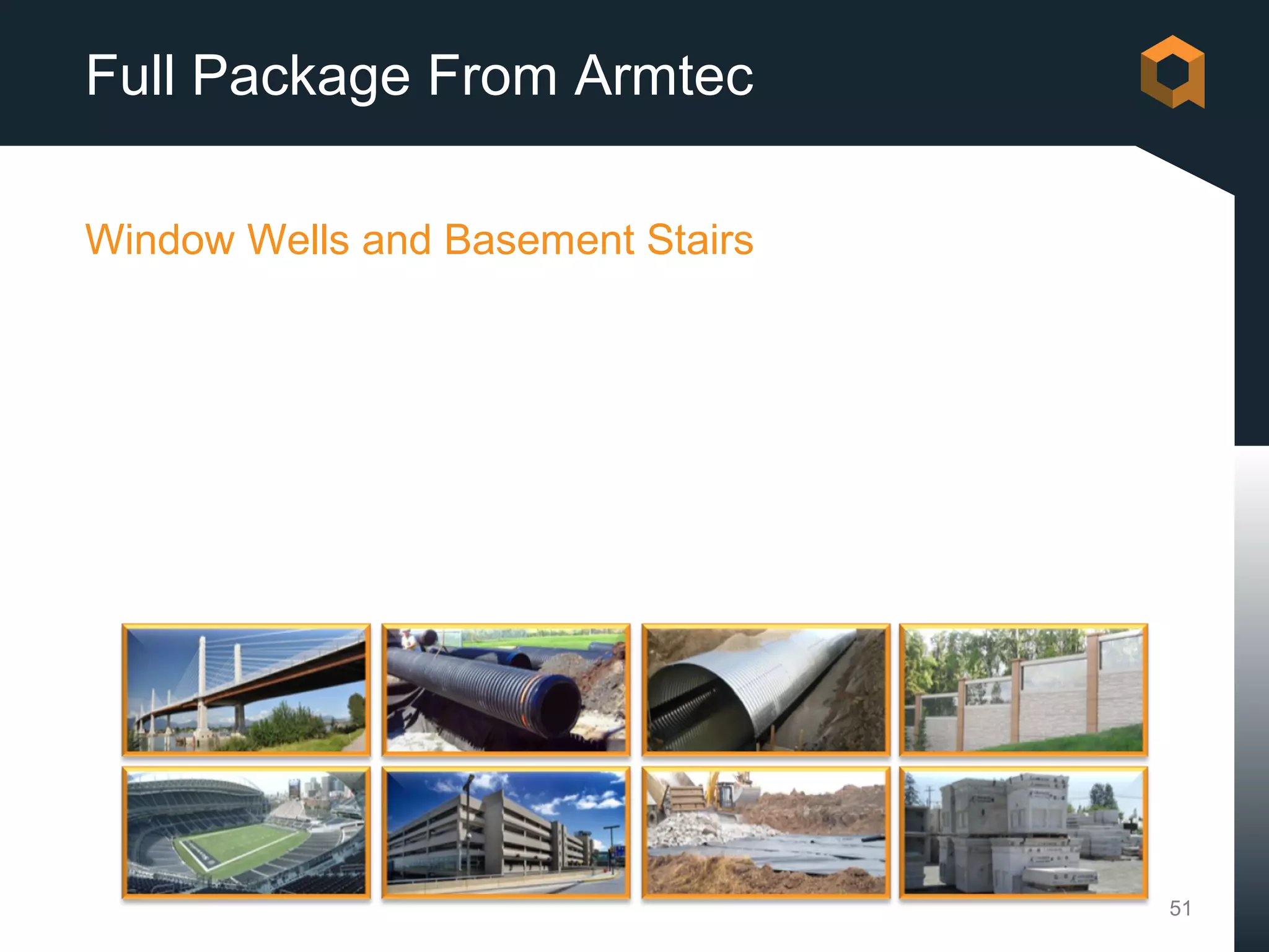 Full Package From Armtec

Window Wells and Basement Stairs




                                   51
 