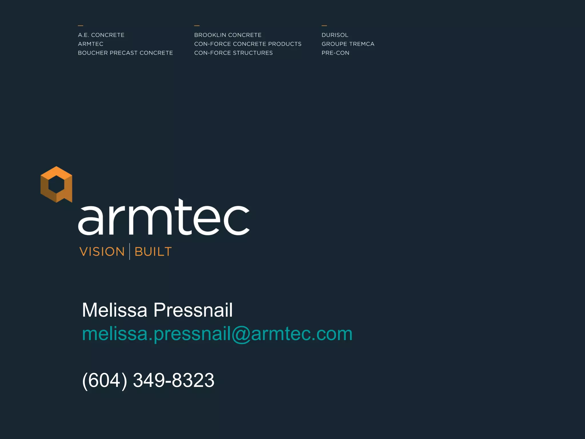 Melissa Pressnail
melissa.pressnail@armtec.com

(604) 349-8323
                               52
 