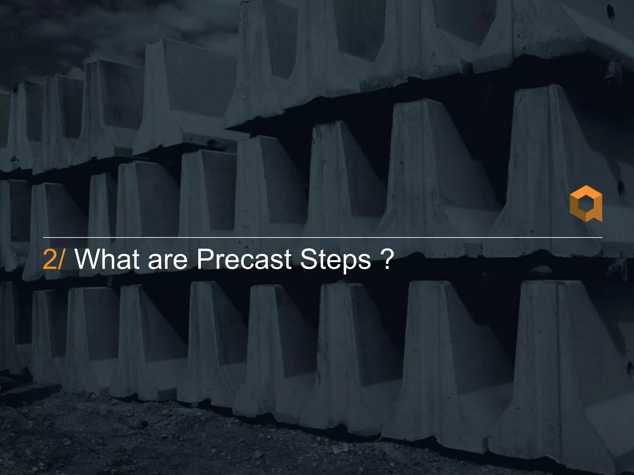 2/ What are Precast Steps ?
 