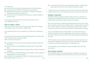 not get repairs done, except for essential temporary repairs, until we give you
The Code aims to:                                                                          authority and we reserve the right to choose the repairer or supplier.
    promote more informed relations between Insurers and their customers;
    improve consumer conﬁdence in the general insurance industry;                      These are only some of the things that you must do if making a claim. Please refer
    provide better mechanisms for the resolution of complaints and disputes            to page 33 which sets out claims information and what you must do if making a claim.
    between Insurers and their customers; and
    commit Insurers and the professionals they rely upon to higher standards of        Dispute resolution
    customer service.                                                                  We will do everything possible to provide a quality service to you. However, we
                                                                                       recognise that occasionally there may be some aspect of our service or a decision
You can obtain a copy of the Code from your local CHU ofﬁce or from                    we have made that you wish to query or draw to our attention.
www.codeofpractice.com.au.
                                                                                       Both we and CHU have a Complaints and Dispute Resolution Service which under-
How to make a claim                                                                    takes to provide an answer to your complaint within 15 working days. If you would
Please contact CHU to make a claim. They also have an After Hours Emergency            like to make a complaint or access this internal dispute resolution service please
Claims Hotline that you can contact on 1800 022 444.                                   contact your nearest CHU ofﬁce and ask to speak to a dispute resolution specialist.

You should advise them as soon as possible of an incident which could lead to a        If you are not happy with the answer provided, or you have not received a re-
claim.                                                                                 sponse from CHU or us within 15 working days, you may take your complaint to
                                                                                       the Financial Ombudsman Service (FOS), an ASIC approved external dispute resolu-
Having the required documentation and possibly photographs of the items will as-       tion body.
sist in having your claim assessed and settled.
When you make a claim you must:                                                        The FOS resolves certain insurance disputes between consumers and insurers and
                                                                                       will provide an independent review at no cost to you. We are bound by the deter-
     provide details of the incident and when requested complete the claim form        mination of the FOS but the determination is not binding on you.
      we send you;
     allow us to inspect your insured property and take possession of any damaged      CHU will provide the contact telephone number and address of the FOS ofﬁce
     item;(s)                                                                          upon request.
     take all reasonable steps to reduce the damage or loss and prevent further loss
      or damage;                                                                       Our privacy promise
     inform the police immediately following theft, vandalism, malicious damage or     Privacy legislation regulates the way private sector organisations can collect, use,
      misappropriation of money or property;                                           keep secure and disclose personal information. We are bound by the Privacy Act
     not dispose of any damaged items without ﬁrst seeking our approval; and
Product Disclosure Statement   Date effective: 01.03.11
                                                                               13                                                                                        14
 