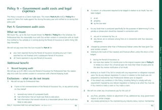 Policy 9 – Government audit costs and legal
           expenses                                                                                   b    if a return, or a document required to be lodged in relation to an Audit, has not
                                                                                                           been lodged:

This Policy is issued on a Claims made basis. This means Parts A, B and C of Policy 9 re-
                                                                                                           i at all;
spond to Claims ﬁrst made against You during the policy year and notiﬁed to Us during that
                                                                                                           ii properly;
policy year.
                                                                                                           iii by the due date.

Part A: Government audit costs
                                                                                                      c   for any Audit that is conducted speciﬁcally for the purposes of determining if a ﬁne,
                                                                                                          penalty or prosecution should be imposed in connection with:
What we insure
We insure You, up to the Sum Insured shown for Part A of Policy 9 on the Schedule, for
                                                                                                          i    any act or omission by You; or
Professional Fees You reasonably incur with Our written consent in connection with an Audit
                                                                                                          ii   any failure, act or omission arising from or in connection with Your statutory
ﬁrst notiﬁed to You verbally or in writing during the Period of Insurance or within thirty (30)
                                                                                                               obligations.
days thereafter.

                                                                                                      d    charged by someone other than a Professional Adviser unless We have given Our
We will not pay more than the Sum Insured for Part A for:




                                                                                                                                                                                                    Policy 9
                                                                                                           prior written consent.
                                                                                                      e    relating to the Audit of Your taxation and ﬁnancial affairs unless the return is ﬁrst
    a       any Claim reported during the Period of Insurance including any such Claim
                                                                                                          lodged:
            reported but not ﬁnalised until a subsequent Period of Insurance;




                                                                                                                                                                                                    Government Audit Costs and Legal Expenses
    b       all Claims reported in any one Period of Insurance.
                                                                                                          i    during the Period of Insurance; or
                                                                                                          ii   not more than twelve (12) months prior to the original inception date of Policy 9;
Additional beneﬁt
                                                                                                               or relates to a return for a ﬁnancial year not more than three (3) years prior to
                                                                                                               the date You receive notiﬁcation of an Audit.
1       Record keeping audit
We will pay up to $1,000 in any one Period of Insurance for Professional Fees You reason-
                                                                                                      f   relating to an Audit if You fail to comply with any requirement or obligation imposed
ably incur with Our written consent in connection with a Record Keeping Audit.
                                                                                                           upon You by any relevant legislation if a return in relation to the Audit was not
                                                                                                           prepared or reviewed by Your Professional Adviser prior to dispatch.
Exclusions - what we do not insure
                                                                                                      g    if You breach any conditions in this Policy, including failing to comply with any
1       We will not pay for Professional Fees:
                                                                                                           requirement imposed by any relevant legislation or failing to do what You must do
                                                                                                           if You intend to make a claim or You make a claim.
        a    if prior to the commencement of the Period of Insurance You, or any person acting
             on Your behalf:
                                                                                                  2   We will not under any circumstances pay for the cost of:

             i received any notice of a proposed Audit;
                                                                                                      a    any ﬁnes, penalties, interest or adjustment of tax, additional tax, duty, government
             ii had information that an Audit was likely to take place;
                                                                                                           impost or similar charges.
             iii had information that would indicate to a reasonable person that an Audit was
                                                                                                      b    any review pertaining to You maintaining any industry status, licence, membership
                 likely to take place.
Policy 9 - Government Audit Costs and Legal Expenses   date effective: 01.03.11
                                                                                          91                                                                                                 92
 