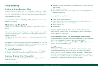 Policy Wording                                                                                                         renewal or insurance policy declined, cancelled or refused, or where any excess
                                                                                                                       was imposed;
Residential Strata Insurance Plan                                                                                      claim refused by an insurer;
© Copyright CHU Underwriting Agencies Pty Ltd. 2011. This is an original wording. No part of this publi-               claim made; in relation to You because any of these may affect the premium
cation, or any variation of it, may be reproduced, stored in a retrieval system or transmitted in any form, or         and extent of insurance.
by any means, without prior permission in writing of CHU Underwriting Agencies Pty Ltd. It is an offence
to do so and legal action will be taken.                                                                          For example We may be entitled to:


It is very important that You read this Policy carefully and make sure You are satis-                                  charge You an additional premium;
ﬁed with this insurance.                                                                                               impose (back dated) restrictions declining Your insurance back to when this
                                                                                                                       information should have been advised to Us;
What makes up this policy?                                                                                             decline to insure You;
This Policy and the Schedule must be read together as they form Your insurance                                         refuse a claim.
contract.
                                                                                                                  When renewing Your Policy with Us You must also advise Us of any changes
Important: Sometimes We need to change the wording of Your Policy because the                                     to Your claims or insurance history. We will notify You in writing of the effect a
insurance varies depending on a number of factors. We do this by adding what is                                   change may have on Your renewal.
called an Endorsement.
This Policy sets out what You are insured for and those circumstances where You                                   General deﬁnitions - the meaning of some words
will not be insured.                                                                                              The words listed below have been given a speciﬁc meaning in this Policy and these
                                                                                                                  speciﬁc meanings apply when the words begin with a capital letter.
Some words and expressions have been given a speciﬁc meaning in this Policy and                                   There are other deﬁnitions which are speciﬁc to Policies 2, 3, 5 to 10 and these
You will ﬁnd their meaning under Deﬁnitions herein. These speciﬁc meanings only                                   appear in the appropriate Policy section.
apply to these words when they begin with a capital letter.
                                                                                                                  Act of Terrorism
Payment of premium                                                                                                means any act, or preparation in respect of action, or threat of action designed
Provided We receive the premium, We will insure You as set out in this Policy and                                 to inﬂuence the government de jure or de facto of any nation or any political
the Schedule in respect of an Event occurring during the Period of Insurance.                                     division thereof, or in pursuit of political, religious, ideological or similar purposes
                                                                                                                  to intimidate the public or a section of the public of any nation by any person or
You must disclose all previous claims                                                                             group(s) of persons whether acting alone or on behalf of or in connection with any
You are asked at the time You take out this insurance to give Us full and correct                                 organisation(s) or government(s) de jure or de facto, and which:
details concerning any:

Residential Strata Insurance Plan   Date effective: 01.03.11
                                                                                                        17                                                                                           18
                                                                                                     Residential Strata Insurance Plan
 