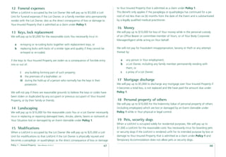 12 Funeral expenses                                                                    to Your Insured Property that is admitted as a claim under Policy 1.
When a Lot/Unit is occupied by the Lot Owner We will pay up to $5,000 a Lot/           This Beneﬁt only applies if the paraplegia or quadriplegia has continued for a pe-
Unit for funeral expenses if the Lot Owner, or a family member who permanently         riod of not less than six (6) months from the date of the Event and is substantiated
resides with the Lot Owner, dies as the direct consequence of loss or damage to        by a legally qualiﬁed medical practitioner.
Your Insured Property that is admitted as a claim under Policy 1.
                                                                                       16 Money
13 Keys, lock replacement                                                              We will pay up to $10,000 for loss of Your money while in the personal custody
We will pay up to $5,000 for the reasonable costs You necessarily incur in:            of an Ofﬁce Bearer or committee member of Yours, or of Your Body Corporate
                                                                                       Manager/Agent while acting on Your behalf.
    a    re-keying or re-coding locks together with replacement keys; or
    b    replacing locks with locks of a similar type and quality if they cannot be    We will not pay for fraudulent misappropriation, larceny or theft or any attempt
         re-keyed or re-coded;                                                         thereat by:


if the keys to Your Insured Property are stolen as a consequence of forcible entry        a   any person in Your employment;
into or out of:                                                                           b   a Lot Owner, including any family member permanently residing with
                                                                                              them; or
         i any building forming part of such property;                                    c   a proxy of a Lot Owner.
         ii the premises of a keyholder; or
         iii during the hold-up of a person who normally has the keys in their         17 Mortgage discharge
             possession.                                                               We will pay up to $5,000 to discharge any mortgage over Your Insured Property if
                                                                                       it becomes a total loss, is not replaced and We have paid the amount due under
We will not pay if there are reasonable grounds to believe the keys or codes have      Policy 1.
been stolen or duplicated by any occupant or previous occupant of Your Insured
Property, or by their family or friends.                                               18 Personal property of others
                                                                                       We will pay up to $10,000 for the Indemnity Value of personal property of others
14 Landscaping                                                                         (including employees) which are lost or damaged by an Event claimable under
We will pay up to $10,000 for the reasonable costs You or a Lot Owner necessarily      Policy 1 while in Your physical or legal control.
incur in replacing or repairing damaged trees, shrubs, plants, lawns or rockwork at
Your Situation lost or damaged by an Event claimable under Policy 1.                   19 Pets, security dogs
                                                                                       When a Lot/Unit is occupied solely for residential purposes, We will pay up to
15 Modiﬁcations                                                                        $1,000 a Lot/Unit for the reasonable costs You necessarily incur for boarding pets
When a Lot/Unit is occupied by the Lot Owner We will pay up to $25,000 a Lot/          or security dogs if the Lot/Unit is rendered unﬁt for its intended purpose by loss or
Unit for modiﬁcations to that Lot/Unit if the Lot Owner is physically injured and      damage to Your Insured Property that is admitted as a claim under Policy 1 and
becomes a paraplegic or quadriplegic as the direct consequence of loss or damage       Temporary Accommodation does not allow pets or security dogs.
Policy 1 - Insured Property   Date effective: 01.03.11
                                                                                  47                                                                                    48
 