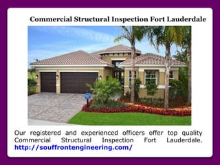 Commercial Structural Inspection Fort Lauderdale
Our registered and experienced officers offer top quality
Commercial Structural Inspection Fort Lauderdale.
http://souffrontengineering.com/
 