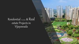 Residential Township & Real
estate Projects in
Vijayawada
 