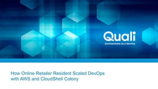 How Online Retailer Resident Scaled DevOps
with AWS and CloudShell Colony
 