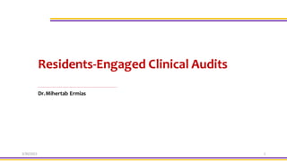3/30/2022
Residents-Engaged Clinical Audits
Dr.Mihertab Ermias
1
 