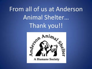 From all of us at Anderson
    Animal Shelter
      Thank you!!
 