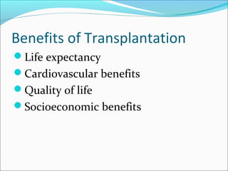 Benefits of Transplantation
Life expectancy
Cardiovascular benefits
Quality of life
Socioeconomic benefits
 