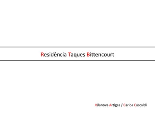 Residência Taques Bittencourt




                     Vilanova Artigas / Carlos Cascaldi
 