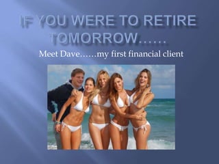 Meet Dave……my first financial client
 