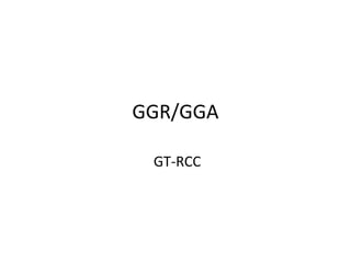 GGR/GGA
GT-RCC

 