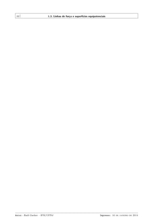 10 1.3. Linhas de força e superfícies equipotenciais
Autor: Rudi Gaelzer – IFM/UFPel Impresso: 16 de janeiro de 2014
 