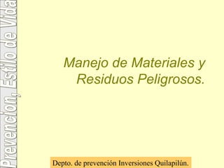 Manejo de Materiales y Residuos Peligrosos. Depto. de prevención Inversiones Quilapilún. 