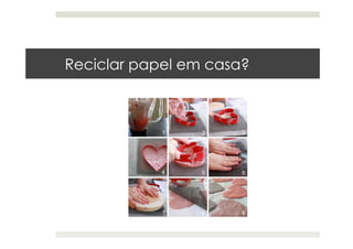 Reciclar papel em casa?
 
