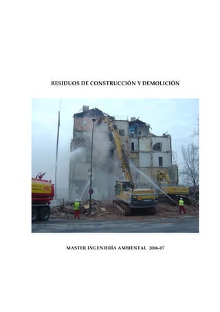 RESIDUOS DE CONSTRUCCIÓN Y DEMOLICIÓN 
MASTER INGENIERÍA AMBIENTAL 2006‐07 
 