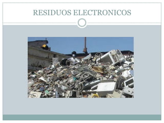 RESIDUOS ELECTRONICOS

 