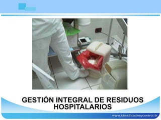 GESTIÓN INTEGRAL DE RESIDUOS
HOSPITALARIOS
 