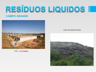 CAMPO GRANDE
ETE – Los Angeles.
Lixão de Campo Grande.
 