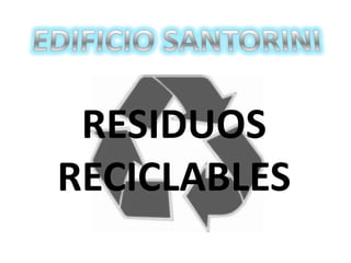 EDIFICIO SANTORINI RESIDUOS RECICLABLES 