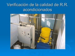 Verificación de la calidad de R.R. acondicionados 