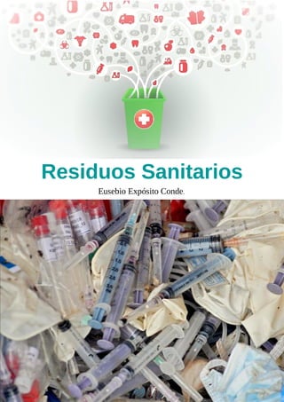 Residuos Sanitarios
Eusebio Expósito Conde.
 