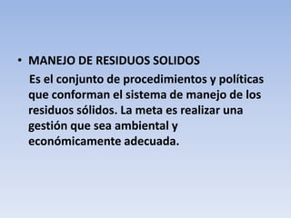     Por lo general estos residuos hospitalarios se basan en:a)      Tratamiento, diagnostico o inmunización de humanos o animalesb)      Investigación conducente a la producción o prueba de preparaciones medicas hechas de organismos vivos y sus productos