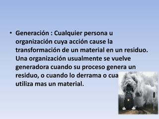 MANEJO DE RESIDUOS SOLIDOS    Es el conjunto de procedimientos y políticas que conforman el sistema de manejo de los residuos sólidos. La meta es realizar una gestión que sea ambiental y económicamente adecuada.